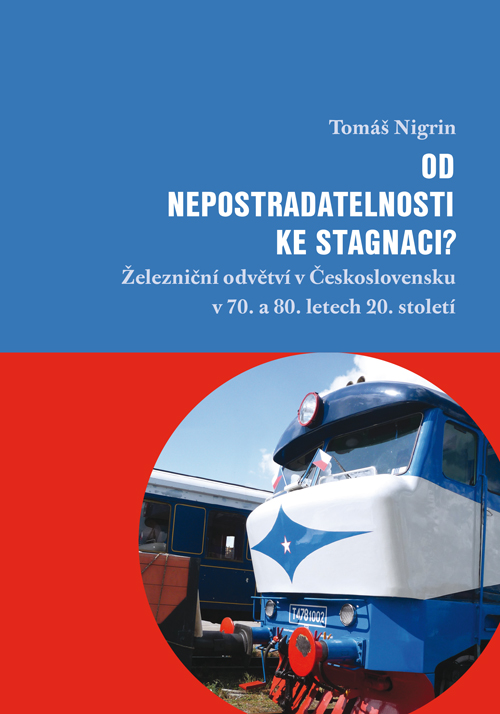 Od nepostradatelnosti ke stagnaci? Železniční odvětví v Československu v 70. a 80. letech 20. století.