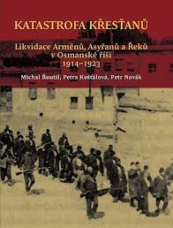 Katastrofa křesťanů : likvidace Arménů, Asyřanů a Řeků v Osmanské říši v letech 1914-1923